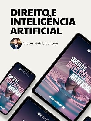 Direito e Inteligência Artificial: Guia Prático e Teórico - Victor Habib Lantyer